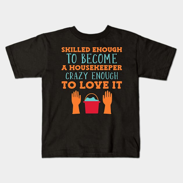 Skilled Housekeeper Kids T-Shirt by TheBestHumorApparel